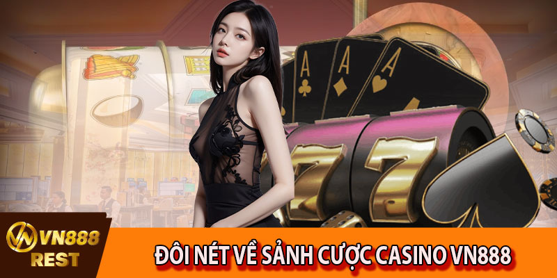 Đôi nét về sảnh cược casino VN888