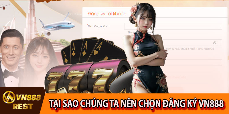 Tại sao chúng ta nên chọn đăng ký VN888
