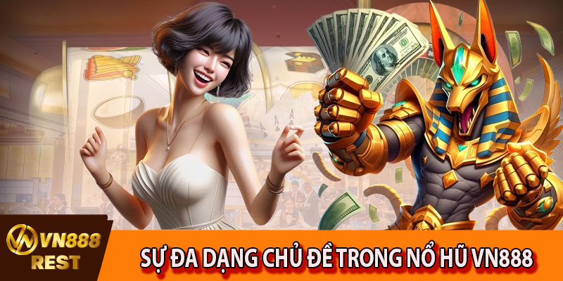 Sự đa dạng chủ đề trong nổ hũ VN888