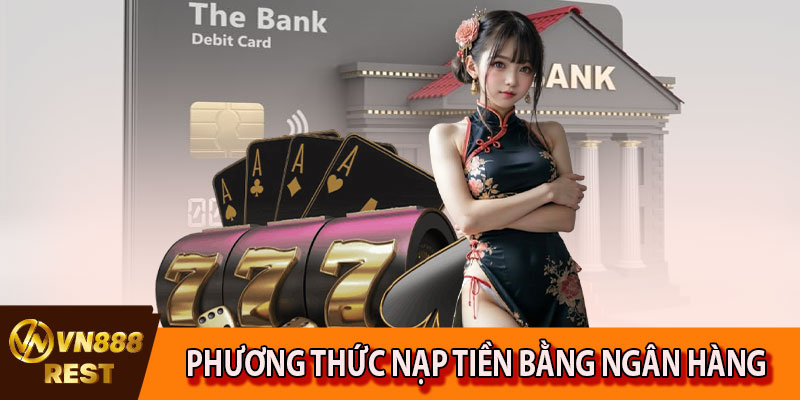 Phương thức nạp tiền VN88 bằng ngân hàng