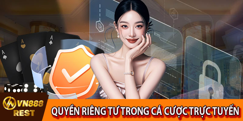 Quyền riêng tư trong cá cược trực tuyến hiện nay