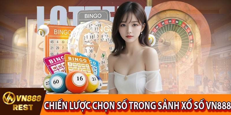 Chiến lược chọn số trong sảnh xổ số VN888