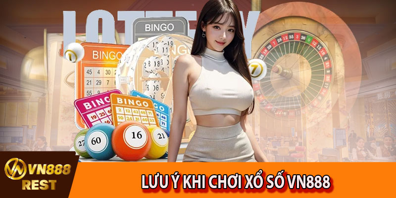 Lưu ý khi chơi xổ số VN888